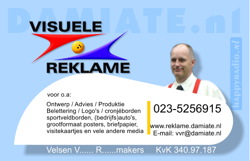 Belettering / Logo's / cronjéborden sportveldborden, (bedrijfs)auto's,  grootformaat posters, briefpapier,  visitekaartjes en vele andere media   Velsen V...... R......makers     KvK 340.97.187 023-5256915   www.reklame.damiate.nl E-mail: vvr@damiate.nl Ontwerp / Advies / Produktie voor o.a: VISUELE REKLAME